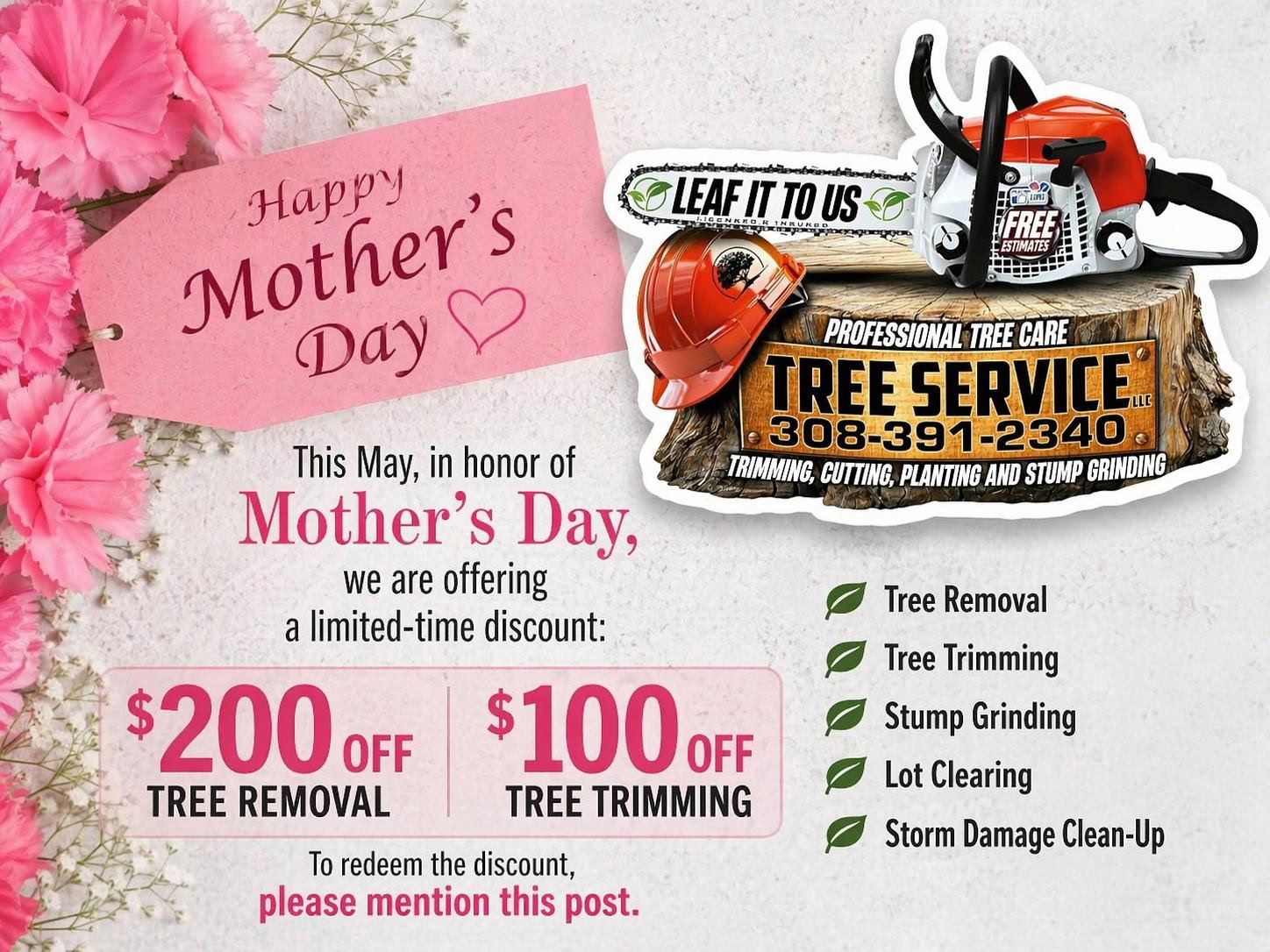 Mother's Day Special - $200 off tree removal and $100 off tree trimming from Leaf It To Us Tree Service